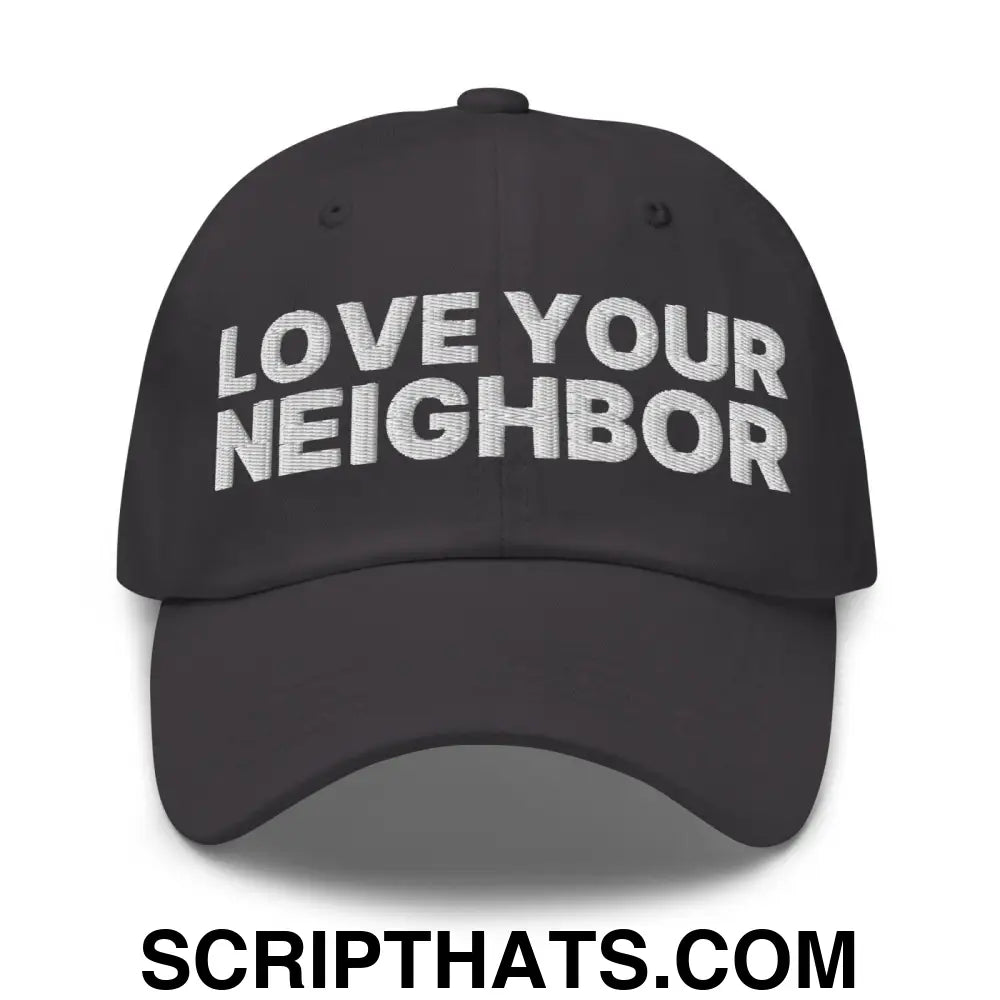 Love Your Neighbor Dad Hat Dark Grey