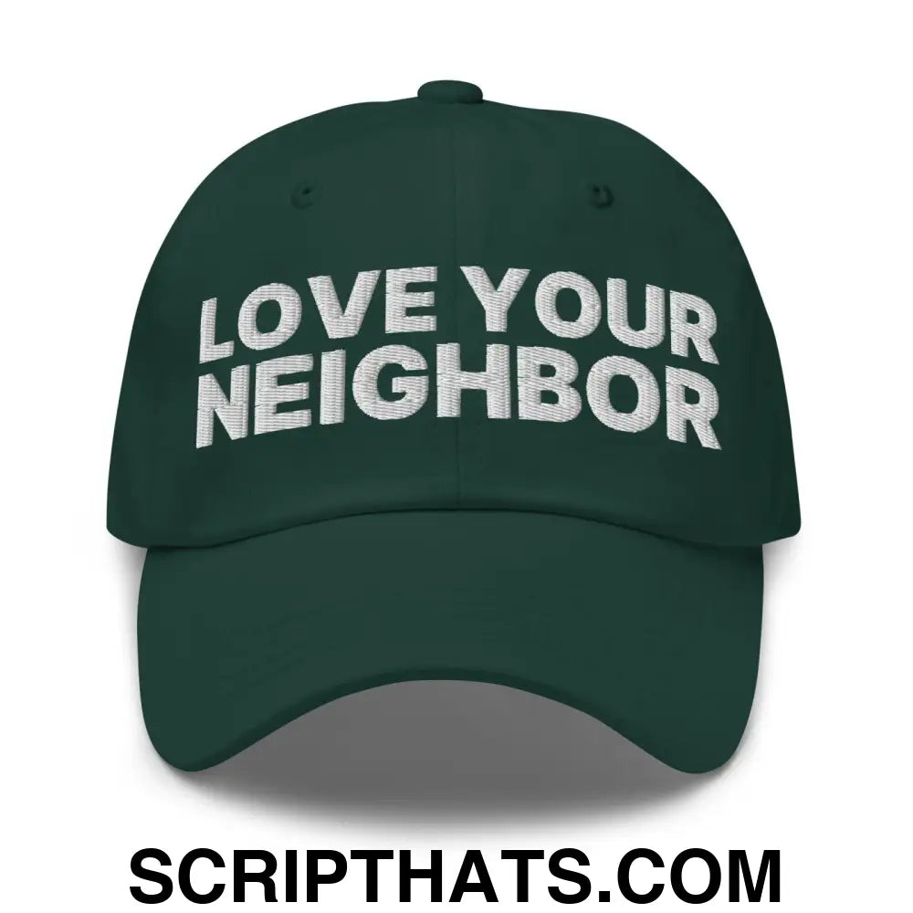 Love Your Neighbor Dad Hat Spruce