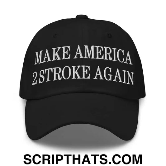 Make America 2 Stroke Again Embroidered Dad Hat Black