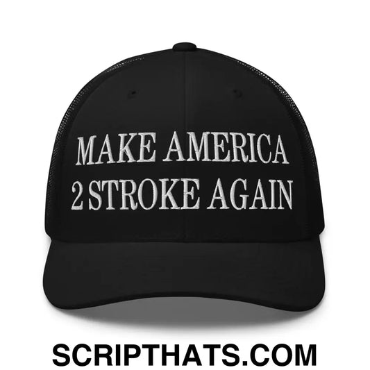 Make America 2 Stroke Again Embroidered Mesh Trucker Hat Black