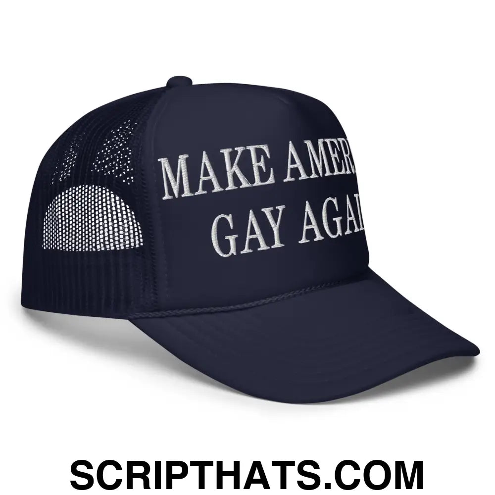 Make America Gay Again MAGA Embroidered Foam Trucker Hat Navy