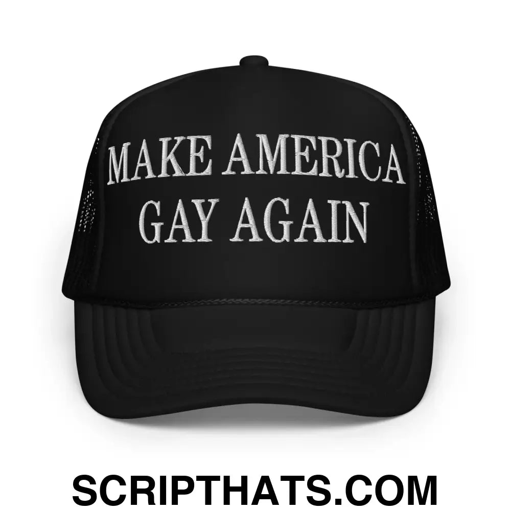 Make America Gay Again MAGA Embroidered Foam Trucker Hat Black