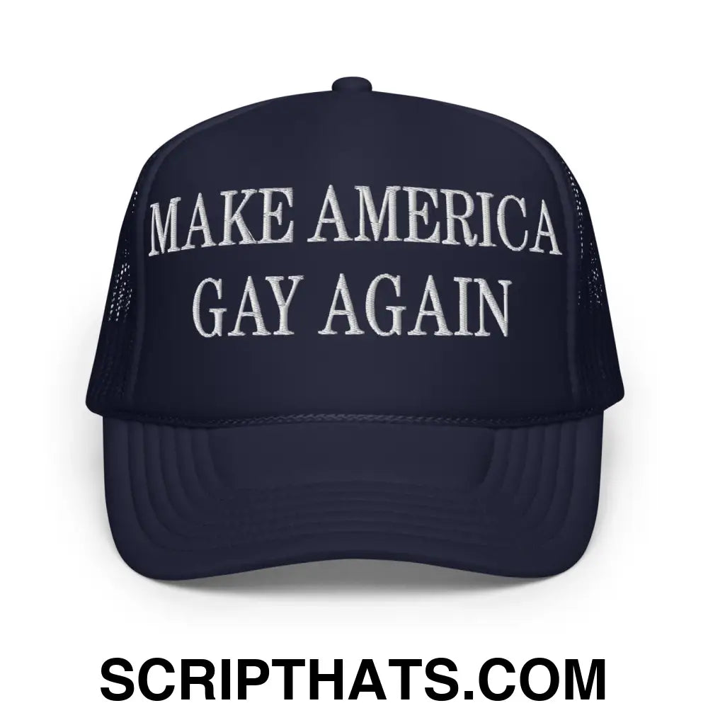 Make America Gay Again MAGA Embroidered Foam Trucker Hat Navy