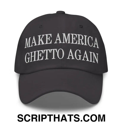 Make America Ghetto Again Embroidered Dad Hat Dark Grey