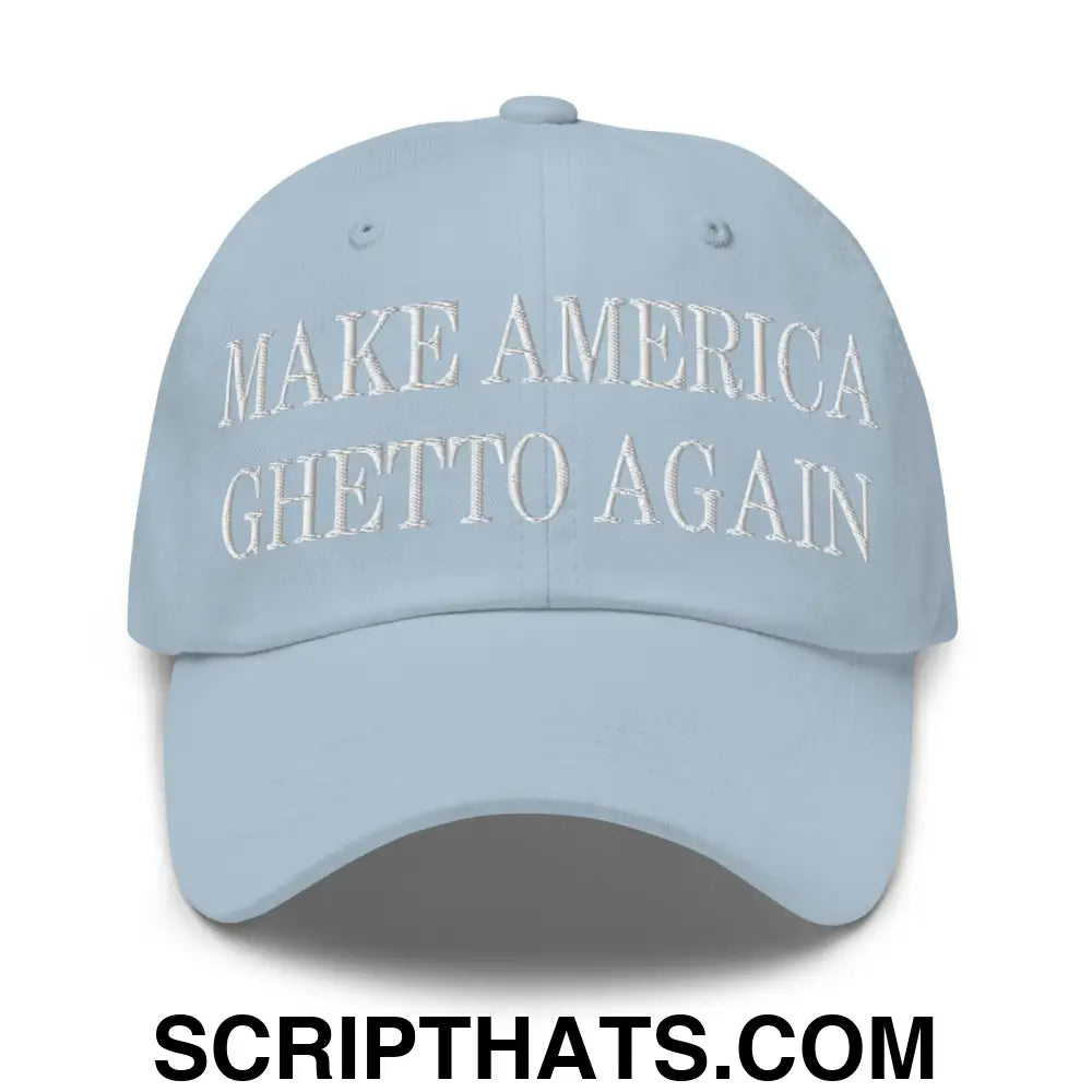 Make America Ghetto Again Embroidered Dad Hat Light Blue