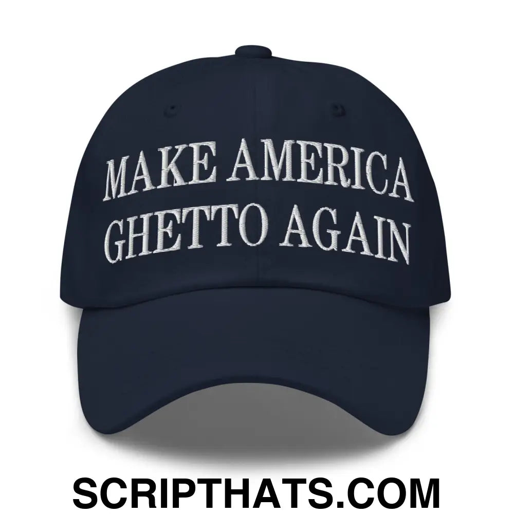 Make America Ghetto Again Embroidered Dad Hat Navy