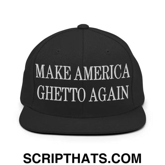 Make America Ghetto Again Embroidered Flat Bill Brim Snapback Hat Black