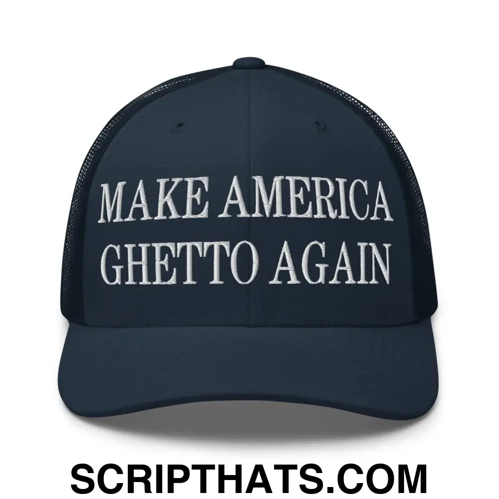 Make America Ghetto Again Embroidered Mesh Trucker Hat Navy