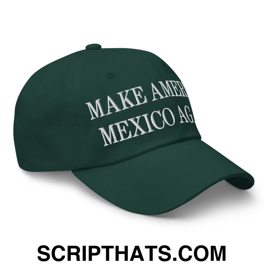 Make America Mexico Again Embroidered Dad Hat Spruce