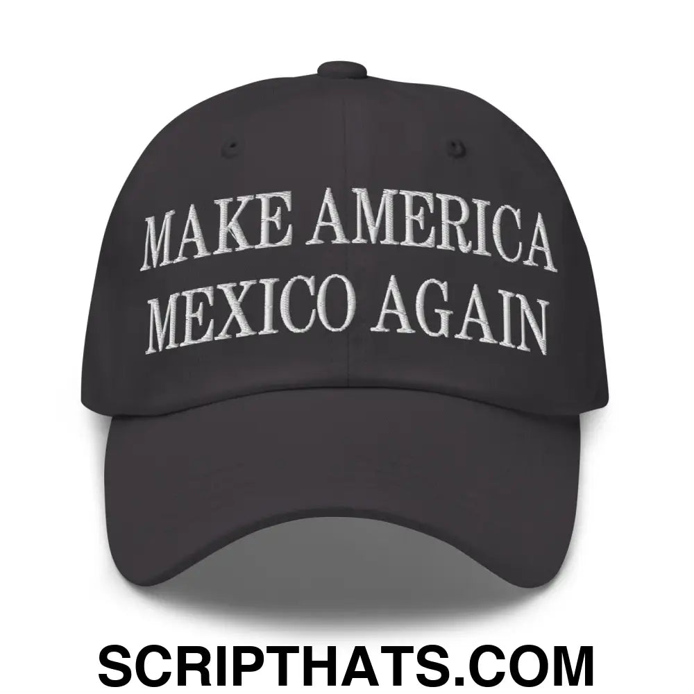 Make America Mexico Again Embroidered Dad Hat Dark Grey