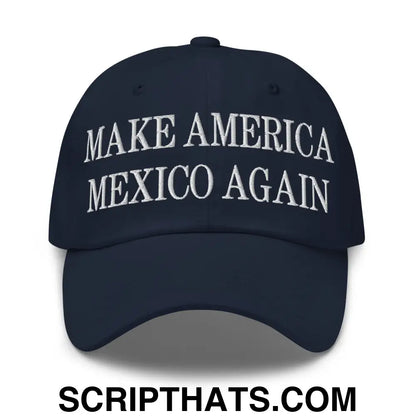 Make America Mexico Again Embroidered Dad Hat Navy