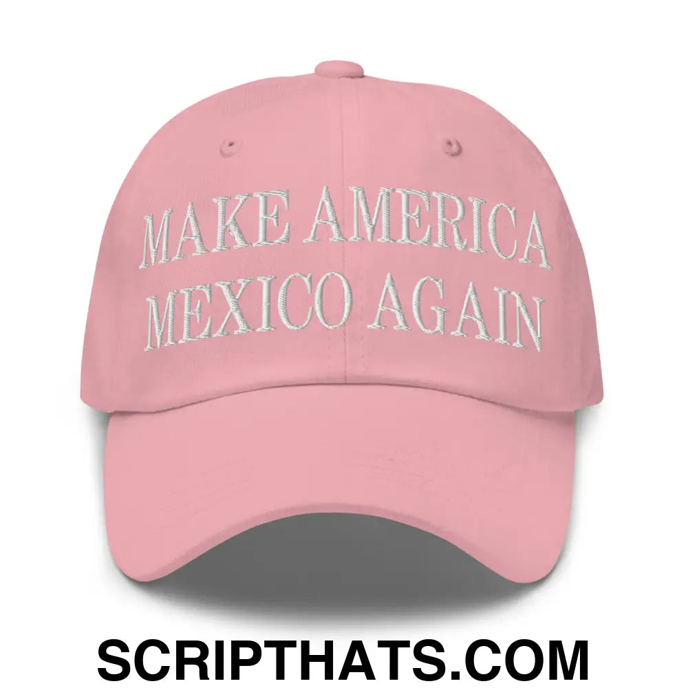 Make America Mexico Again Embroidered Dad Hat Pink