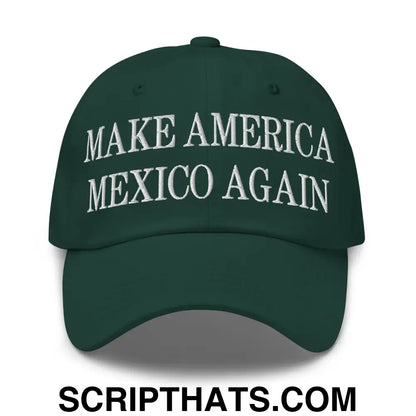 Make America Mexico Again Embroidered Dad Hat Spruce