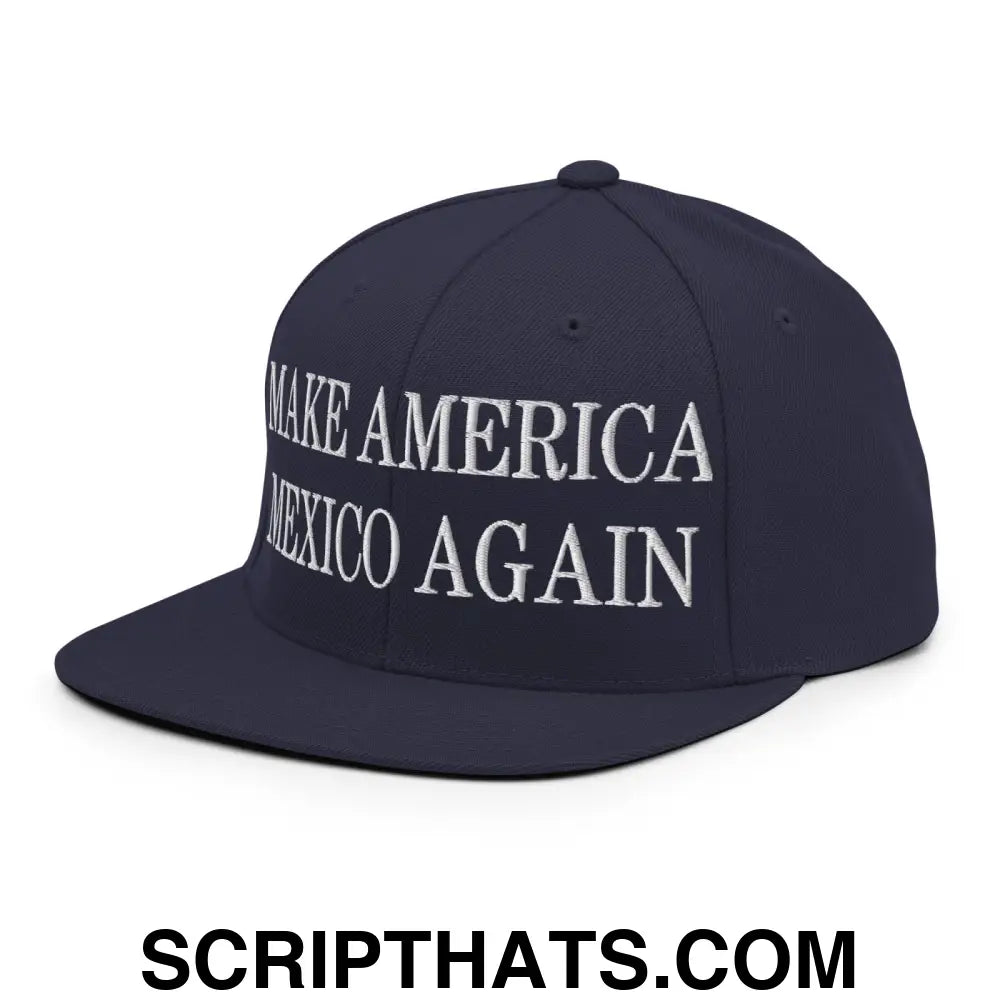 Make America Mexico Again Embroidered Flat Bill Brim Snapback Hat Navy