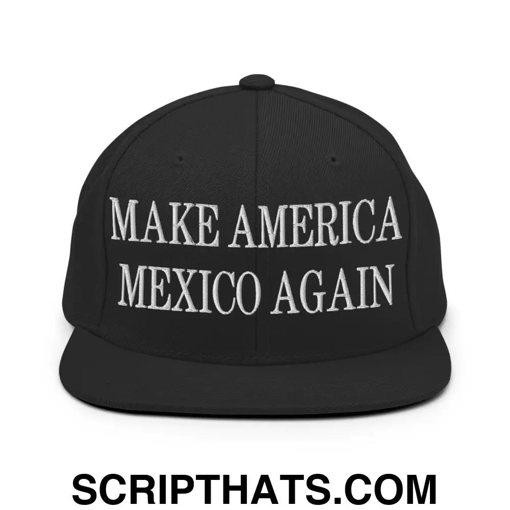 Make America Mexico Again Embroidered Flat Bill Brim Snapback Hat Black