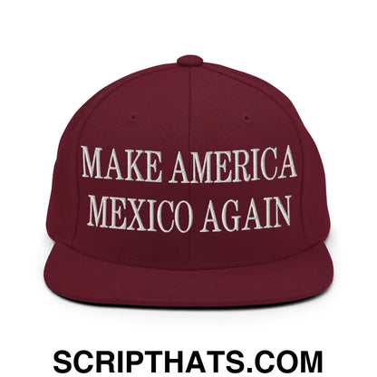 Make America Mexico Again Embroidered Flat Bill Brim Snapback Hat Maroon