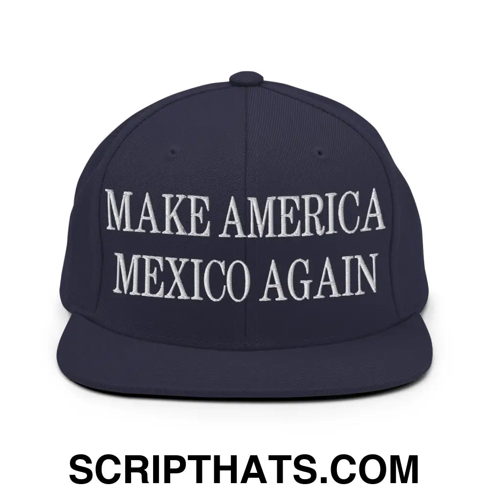 Make America Mexico Again Embroidered Flat Bill Brim Snapback Hat Navy