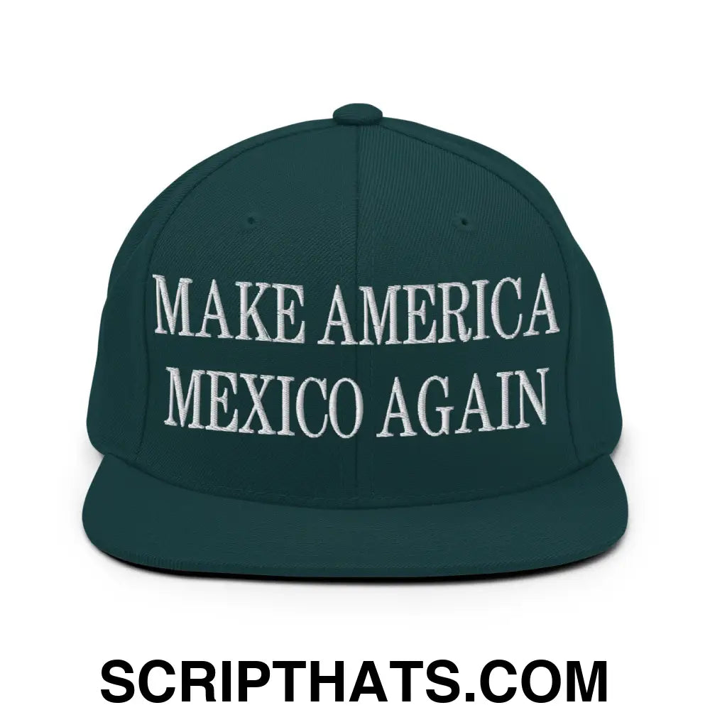 Make America Mexico Again Embroidered Flat Bill Brim Snapback Hat Spruce