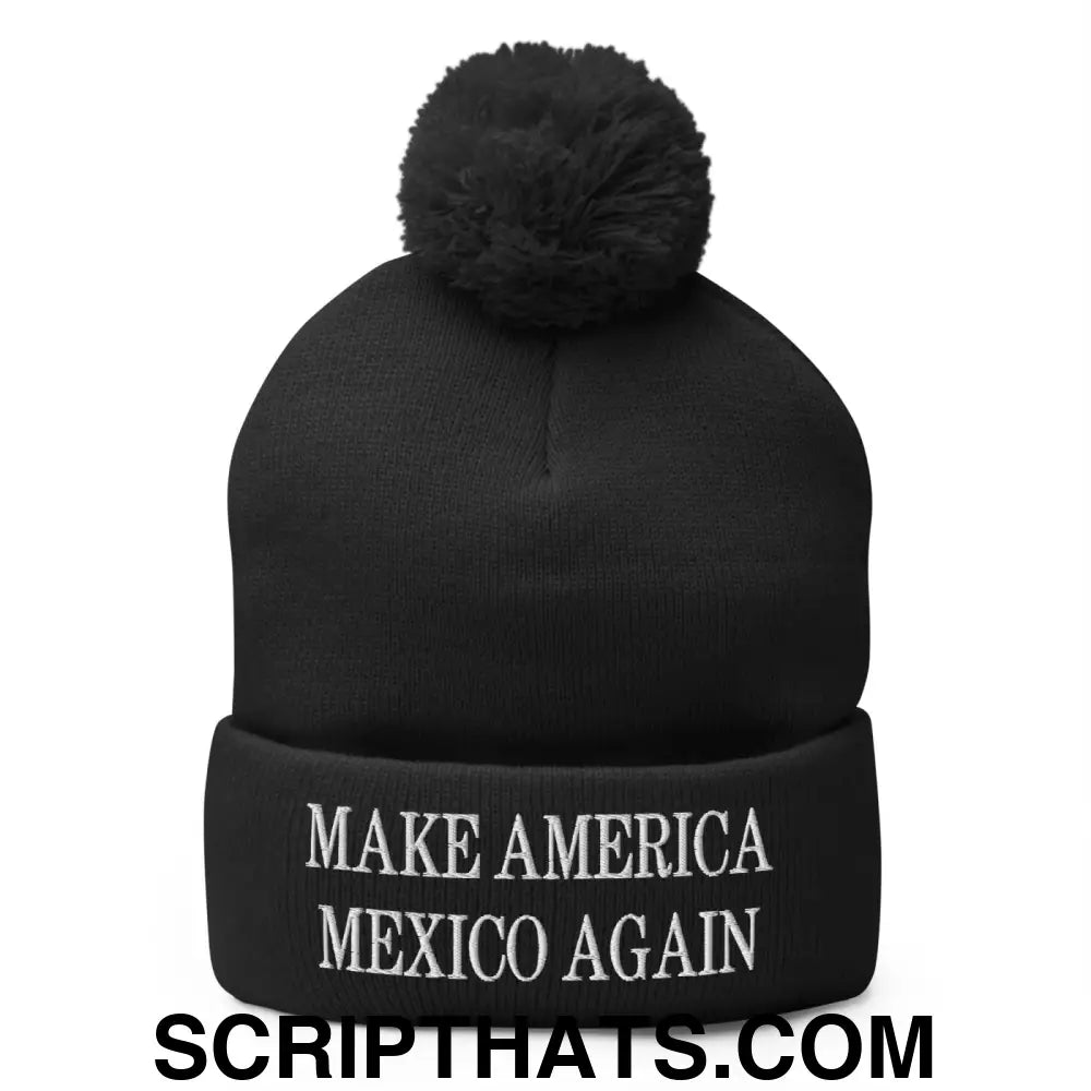 Make America Mexico Again Embroidered Knit Pom Pom Beanie Black