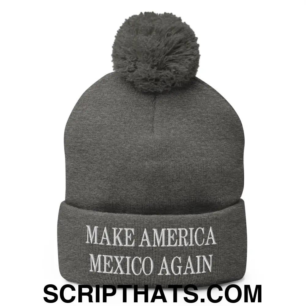 Make America Mexico Again Embroidered Knit Pom Pom Beanie Dark Heather Grey