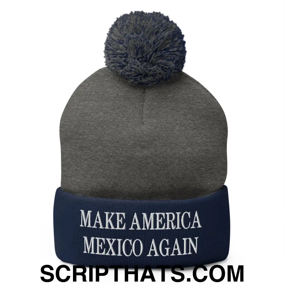 Make America Mexico Again Embroidered Knit Pom Pom Beanie Dark Heather Grey Navy