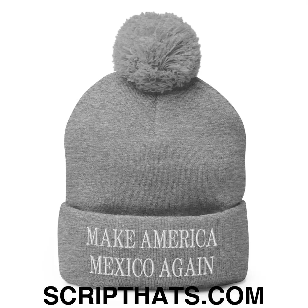 Make America Mexico Again Embroidered Knit Pom Pom Beanie Heather Grey