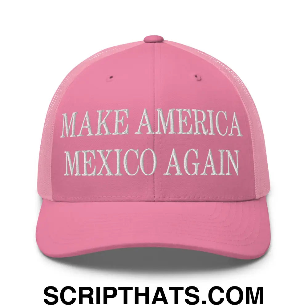 Make America Mexico Again Embroidered Mesh Trucker Hat Pink