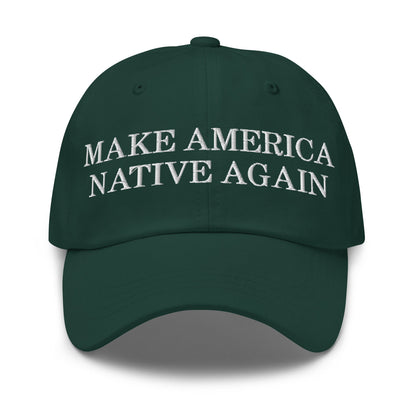 Make America Native Again Dad Hat Spruce