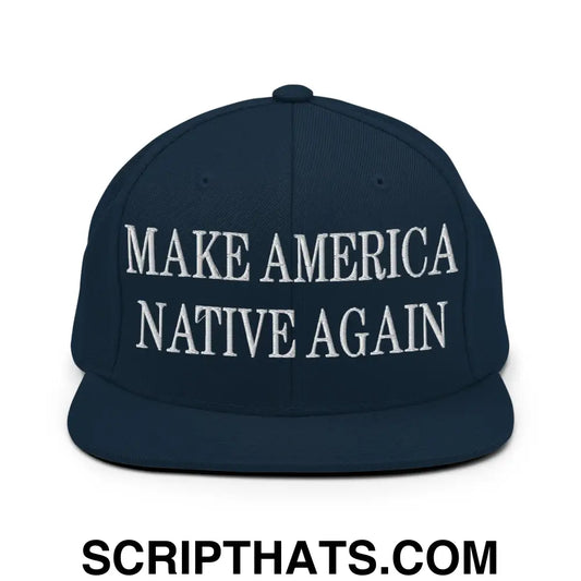 Make America Native Again Embroidered Flat Bill Brim Snapback Hat Dark Navy