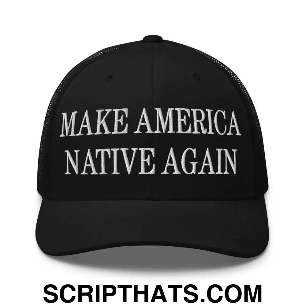 Make America Native Again Embroidered Mesh Trucker Hat Black