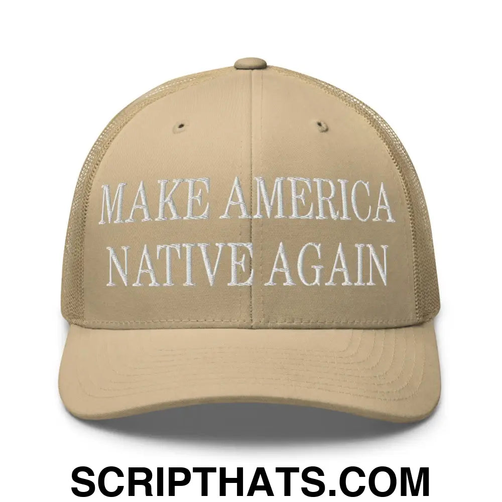 Make America Native Again Embroidered Mesh Trucker Hat Khaki