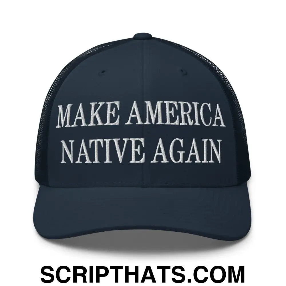 Make America Native Again Embroidered Mesh Trucker Hat Navy