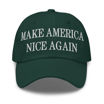 Make America Nice Again Embroidered Dad Hat Spruce