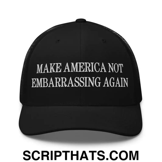 Make America Not Embarrassing Again Embroidered Mesh Trucker Hat Black