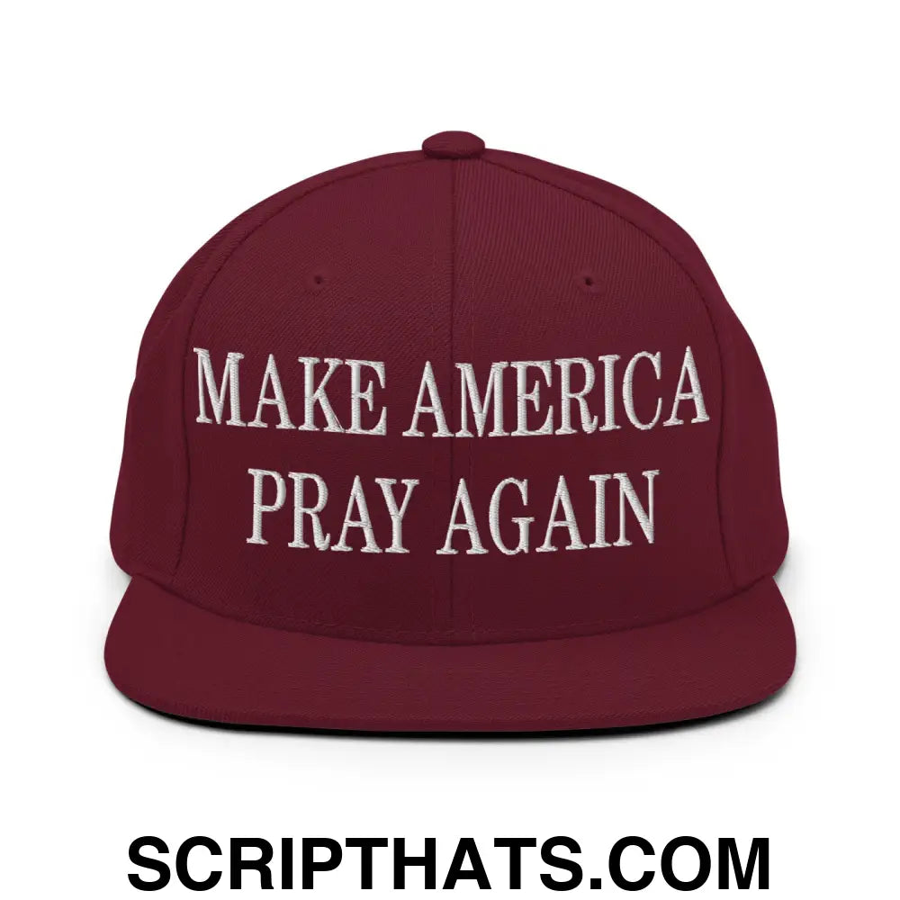 Make America Pray Again Embroidered Flat Bill Brim Snapback Hat Maroon