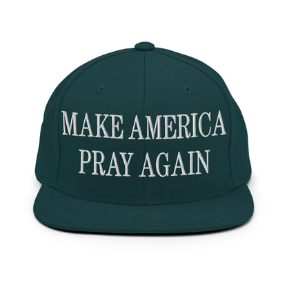 Make America Pray Again Embroidered Flat Bill Brim Snapback Hat Spruce