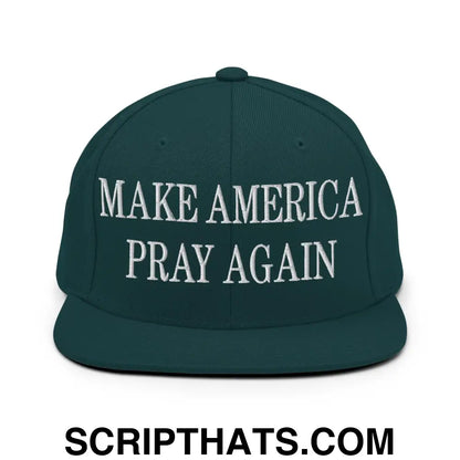 Make America Pray Again Embroidered Flat Bill Brim Snapback Hat Spruce