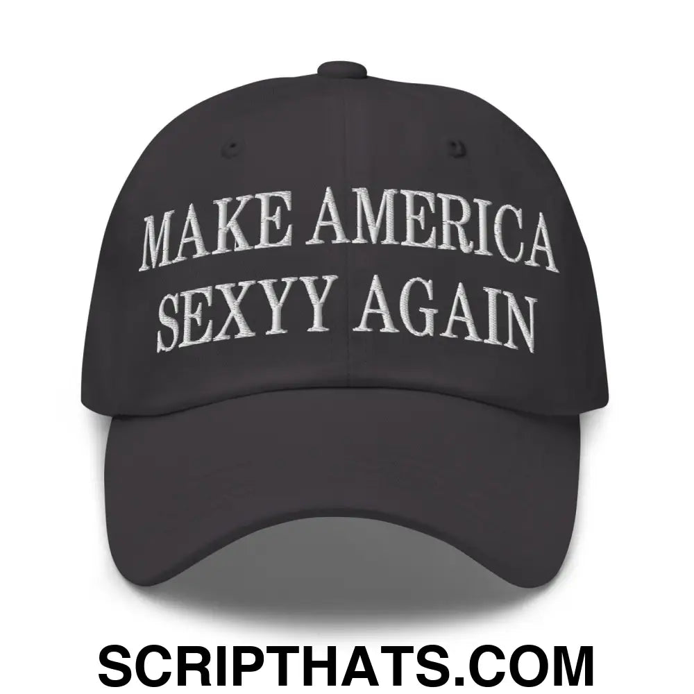 Make America Sexyy Again Embroidered Dad Hat Dark Grey