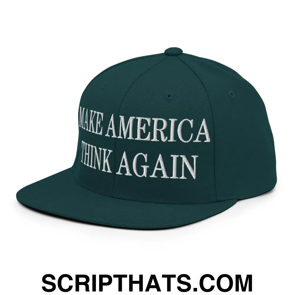 Make America Think Again Embroidered Flat Bill Brim Snapback Hat Spruce