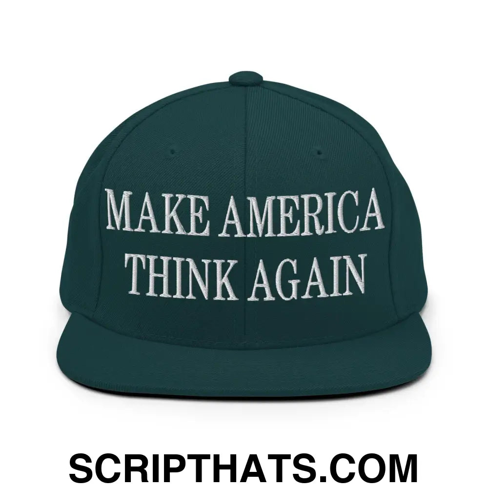 Make America Think Again Embroidered Flat Bill Brim Snapback Hat Spruce