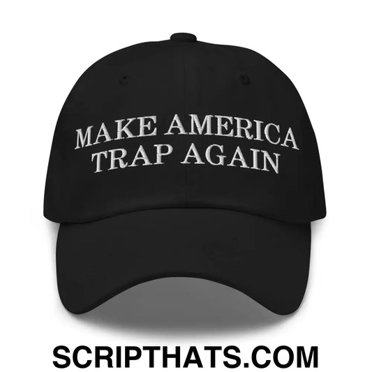 Make America Trap Again Dad Hat Black