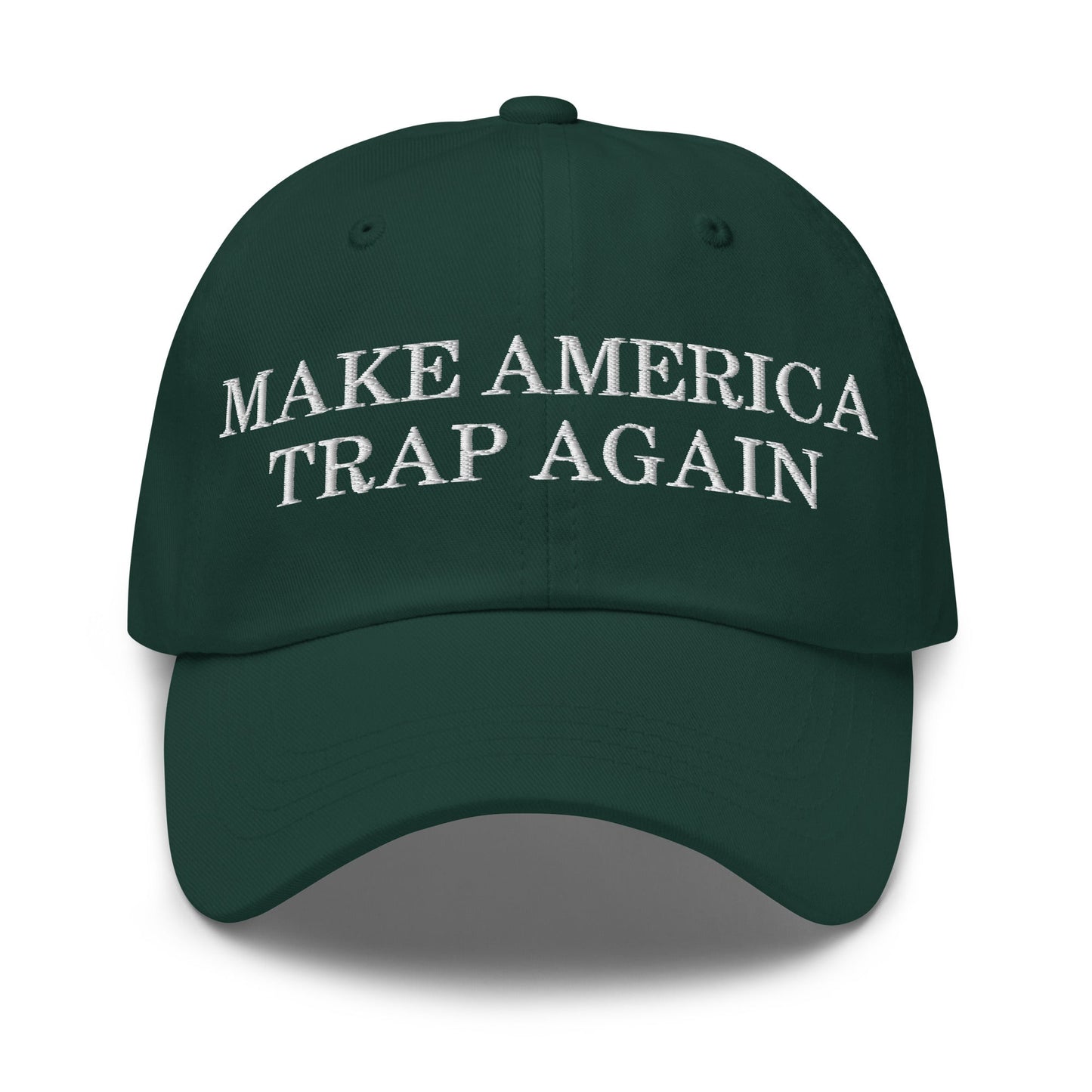 Make America Trap Again Dad Hat Spruce