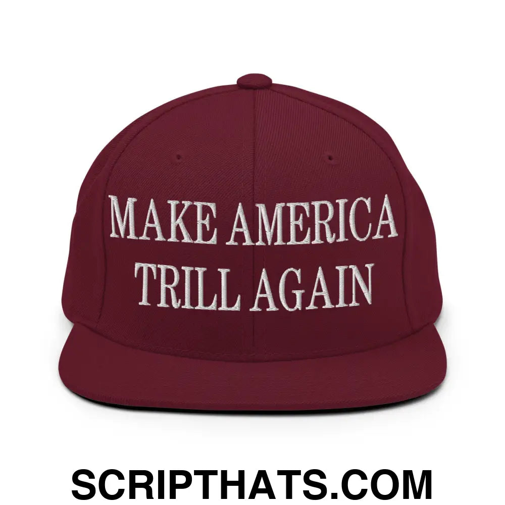 Make America Trill Again Embroidered Flat Bill Brim Snapback Hat Maroon