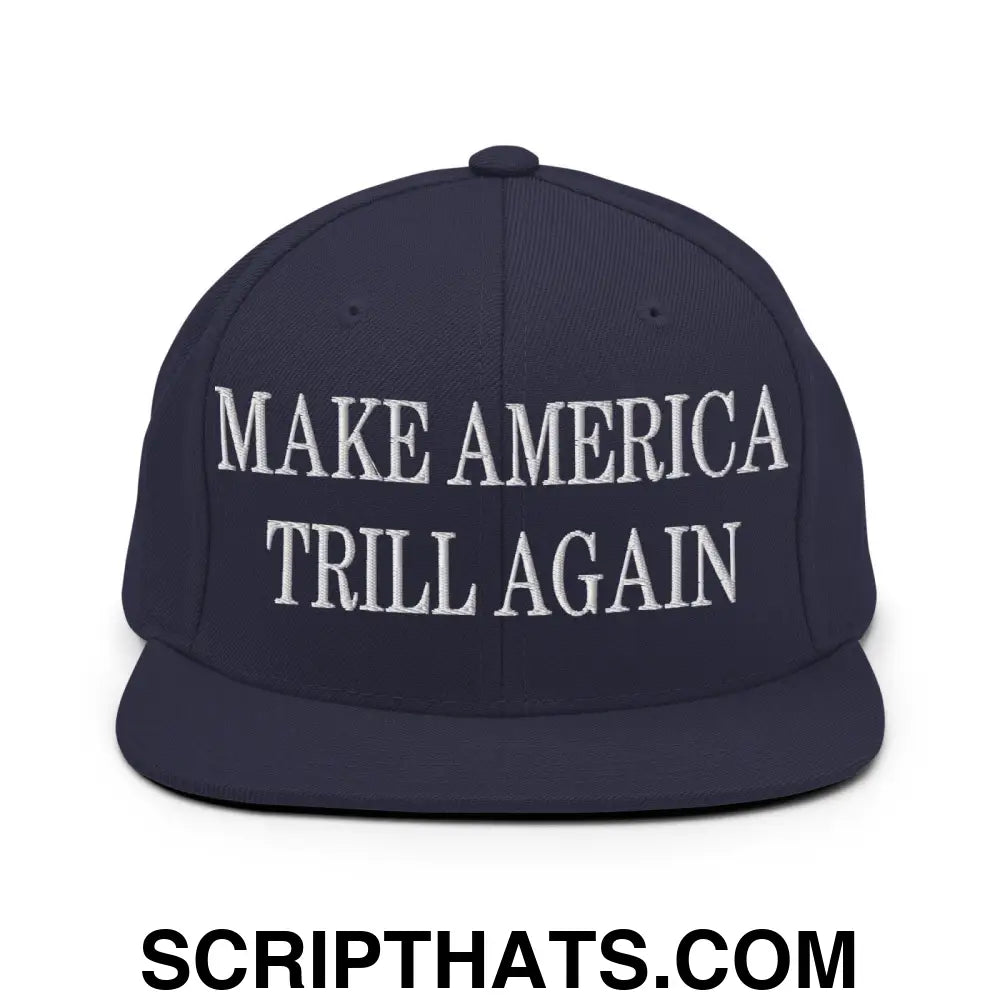 Make America Trill Again Embroidered Flat Bill Brim Snapback Hat Navy