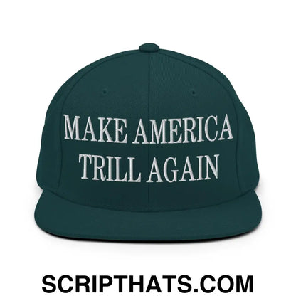 Make America Trill Again Embroidered Flat Bill Brim Snapback Hat Spruce