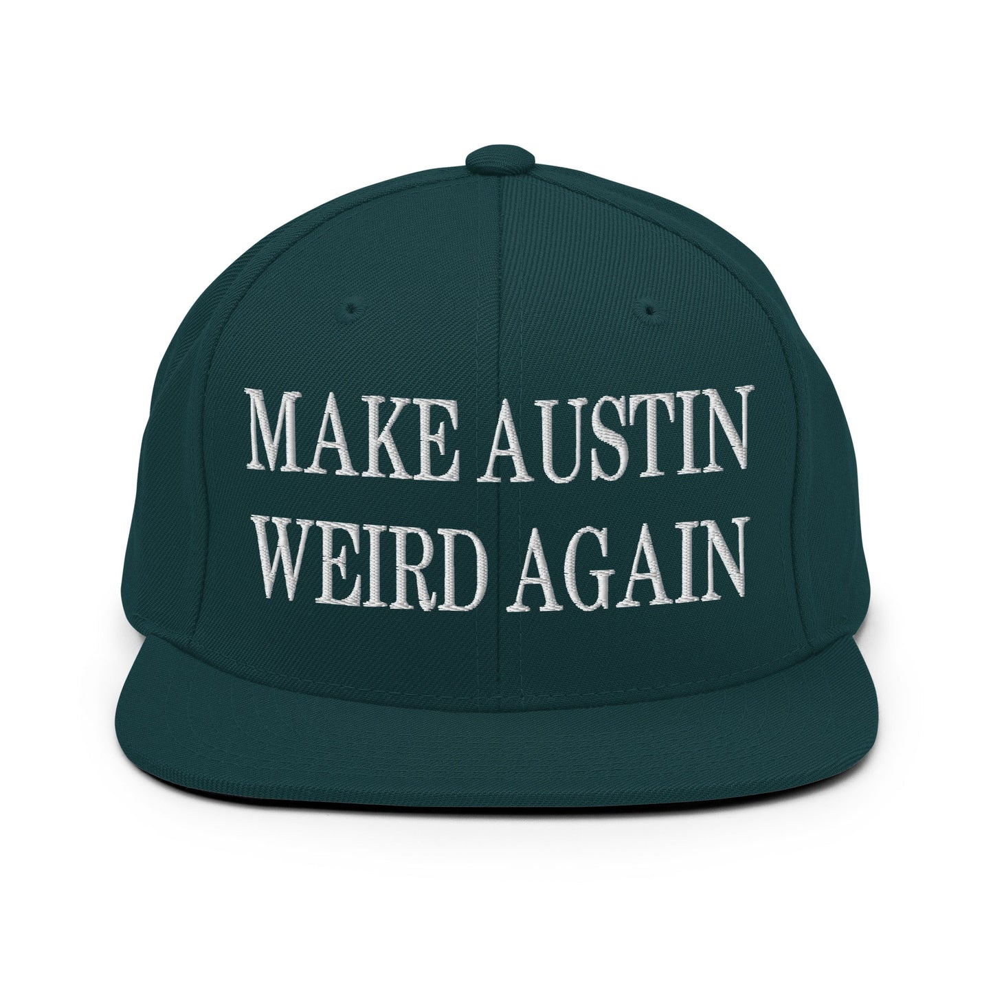 Make Austin Weird Again Embroidered Flat Bill Brim Snapback Hat Spruce