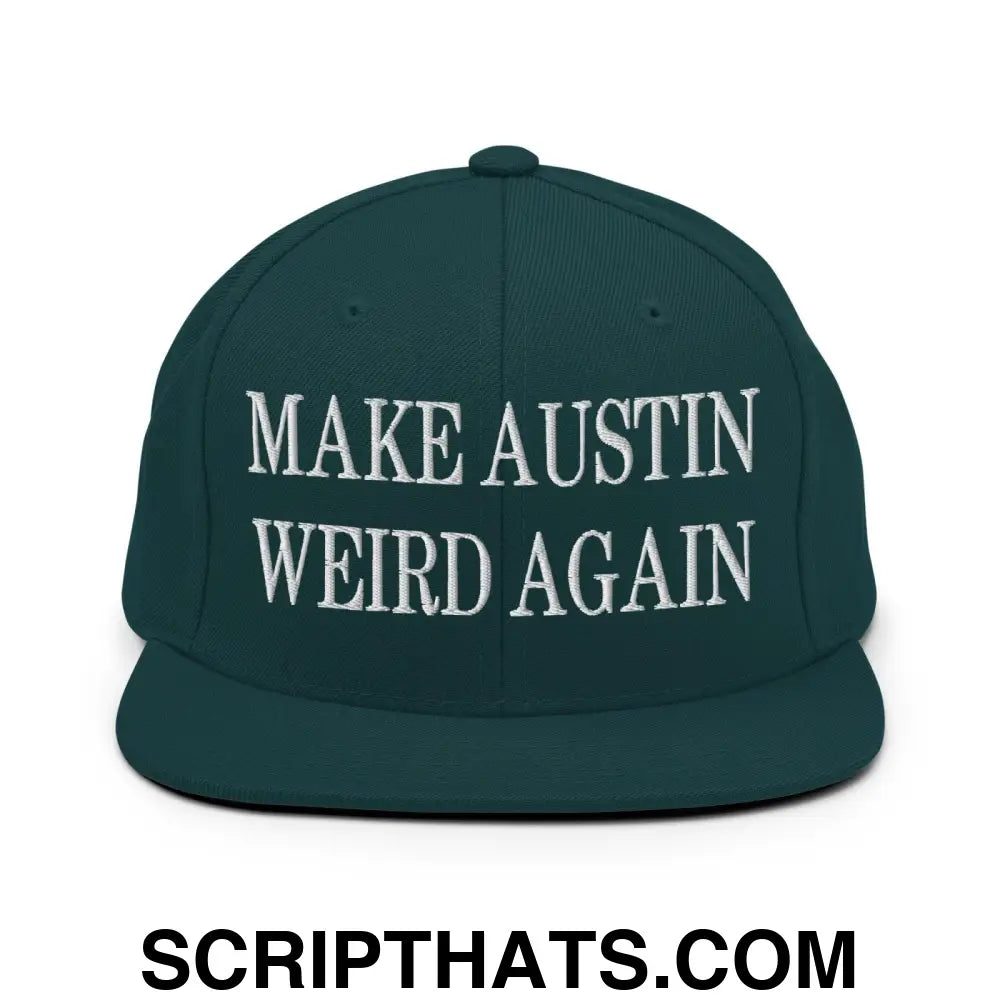 Make Austin Weird Again Embroidered Flat Bill Brim Snapback Hat Spruce