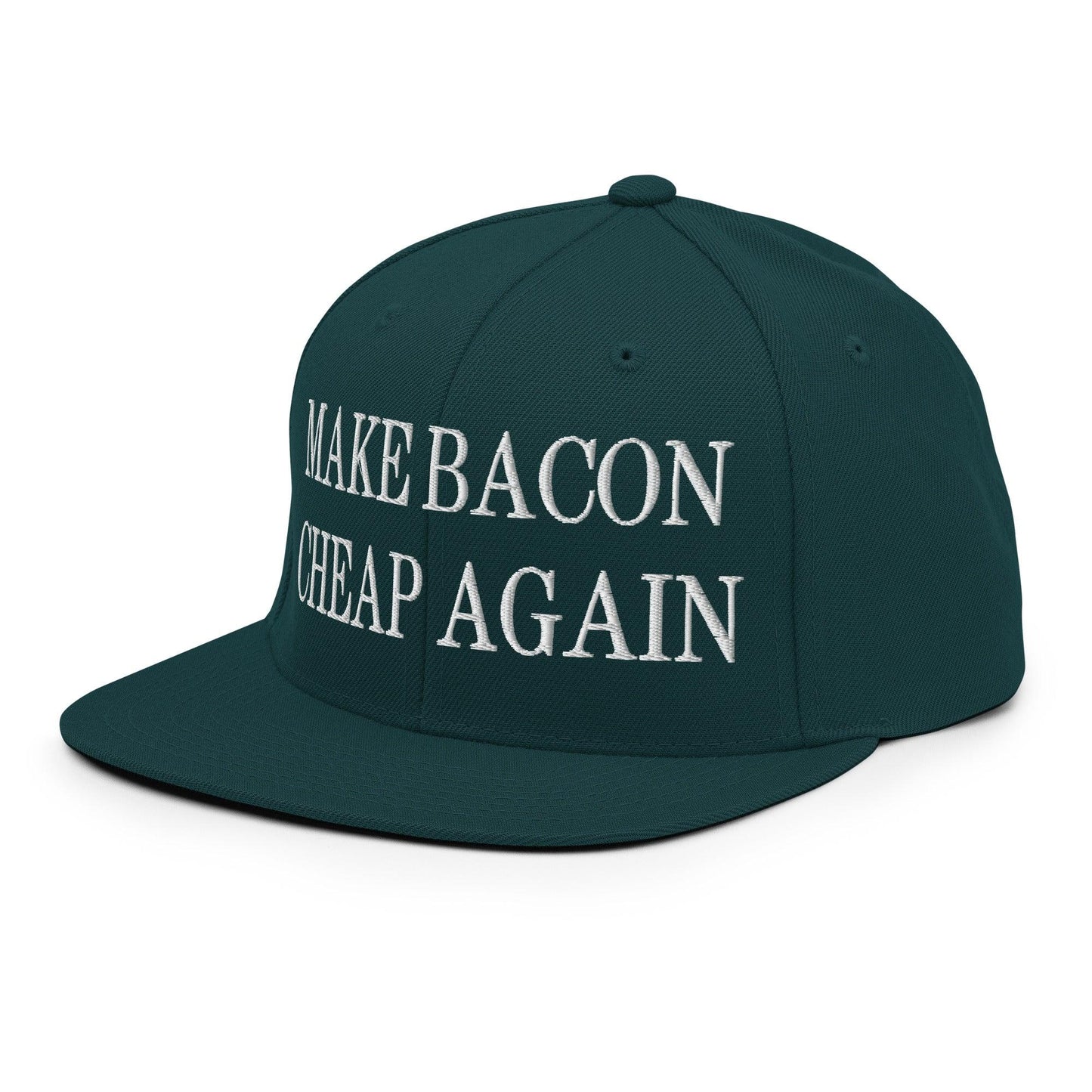 Make Bacon Cheap Again Embroidered Flat Bill Brim Snapback Hat Spruce