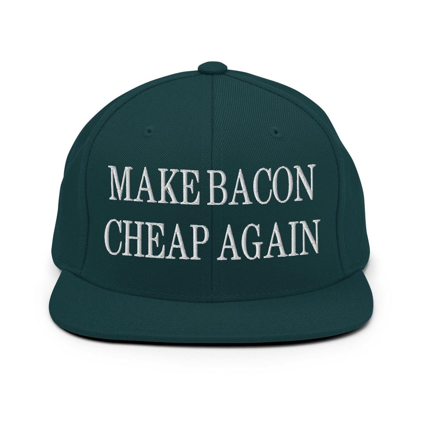 Make Bacon Cheap Again Embroidered Flat Bill Brim Snapback Hat Spruce