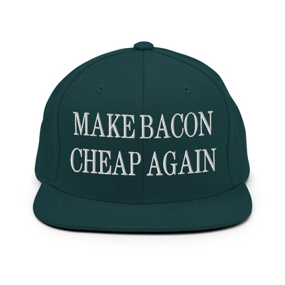 Make Bacon Cheap Again Embroidered Flat Bill Brim Snapback Hat Spruce